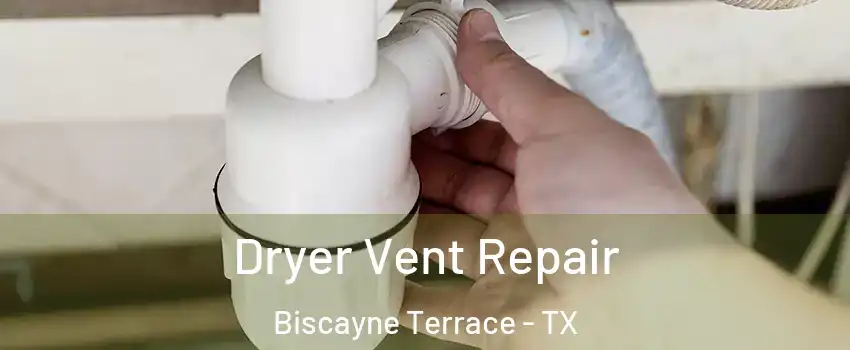 Dryer Vent Repair Biscayne Terrace - TX