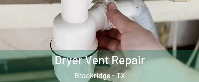 Dryer Vent Repair Brackridge - TX