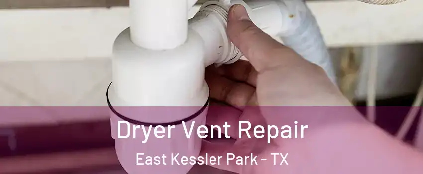 Dryer Vent Repair East Kessler Park - TX