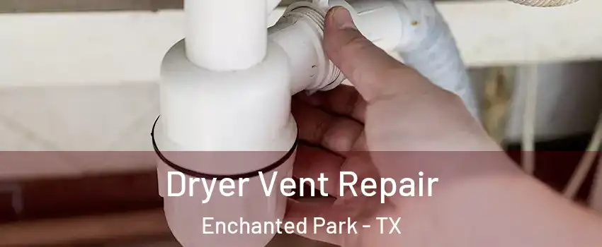 Dryer Vent Repair Enchanted Park - TX