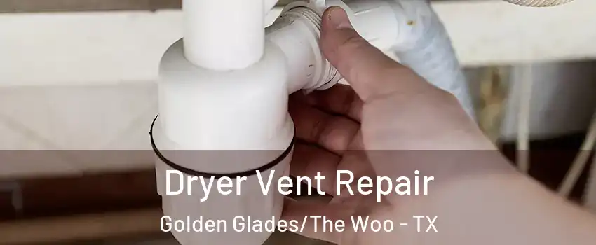 Dryer Vent Repair Golden Glades/The Woo - TX