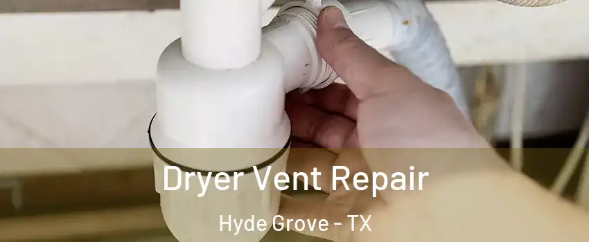 Dryer Vent Repair Hyde Grove - TX