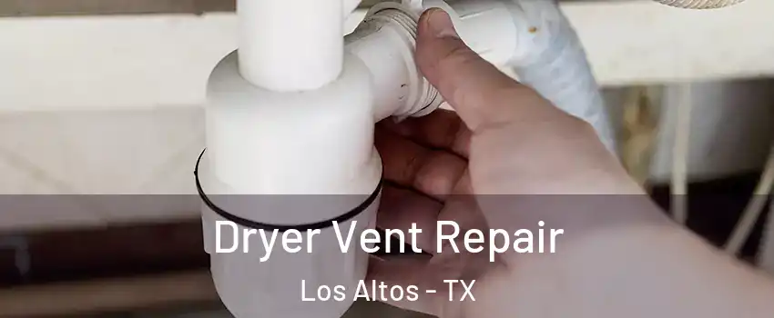 Dryer Vent Repair Los Altos - TX