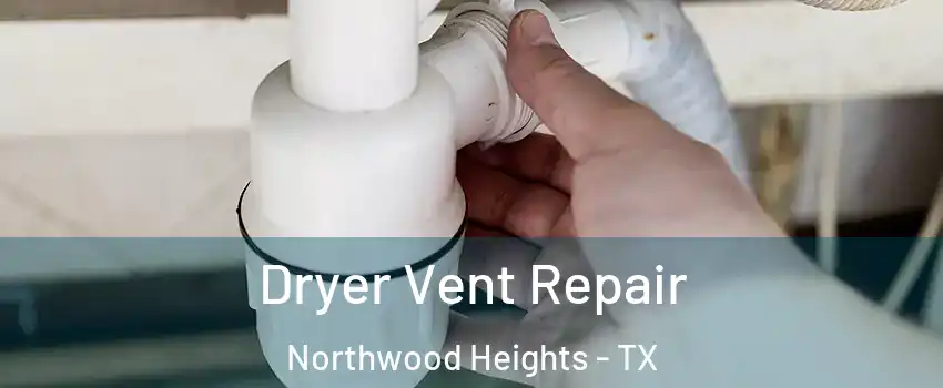 Dryer Vent Repair Northwood Heights - TX