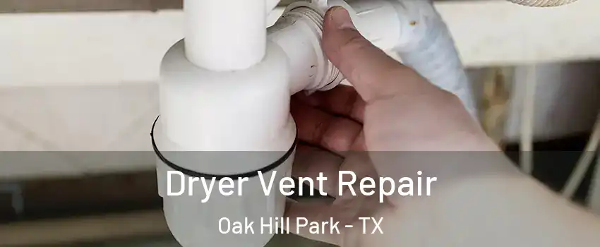 Dryer Vent Repair Oak Hill Park - TX