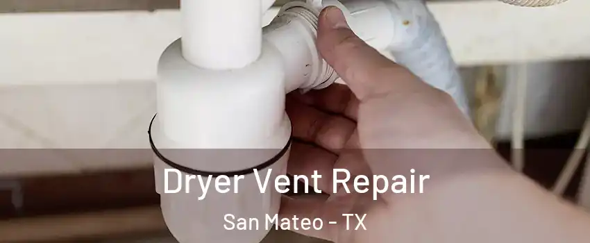 Dryer Vent Repair San Mateo - TX