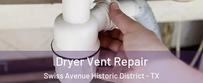 Dryer Vent Repair Swiss Avenue Historic District - TX