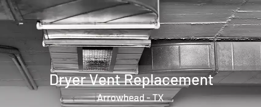 Dryer Vent Replacement Arrowhead - TX