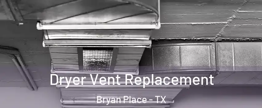 Dryer Vent Replacement Bryan Place - TX