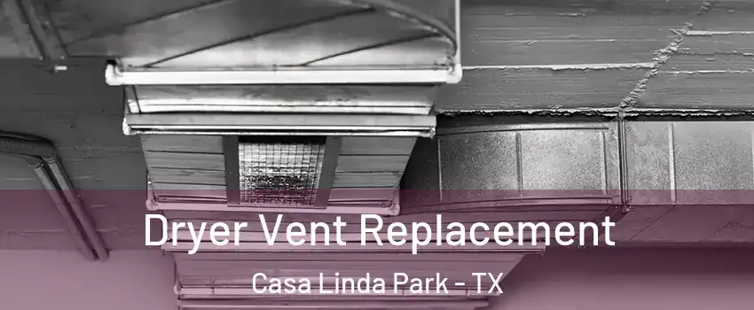 Dryer Vent Replacement Casa Linda Park - TX