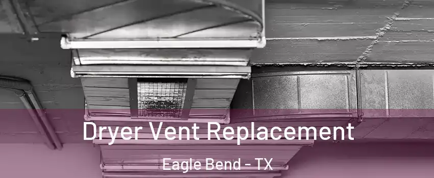 Dryer Vent Replacement Eagle Bend - TX