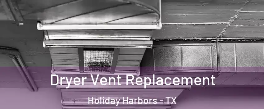 Dryer Vent Replacement Holiday Harbors - TX