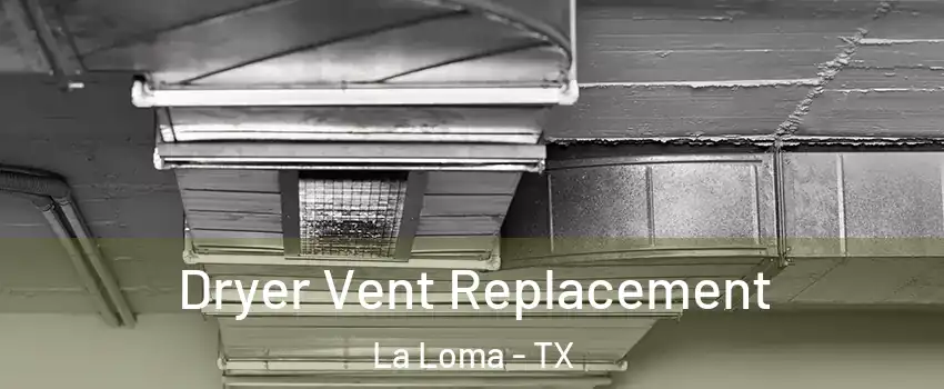 Dryer Vent Replacement La Loma - TX