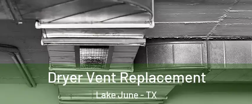 Dryer Vent Replacement Lake June - TX