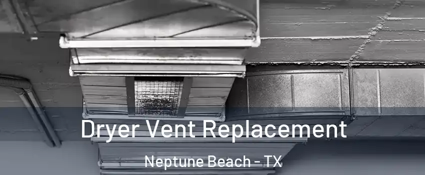 Dryer Vent Replacement Neptune Beach - TX