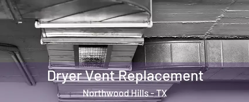 Dryer Vent Replacement Northwood Hills - TX