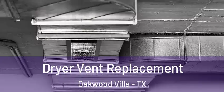 Dryer Vent Replacement Oakwood Villa - TX