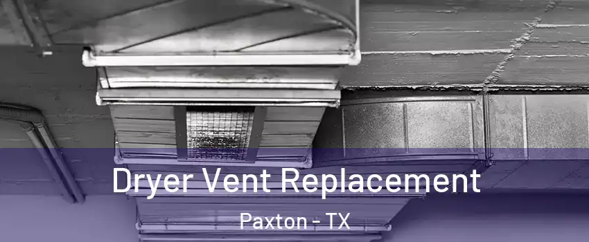 Dryer Vent Replacement Paxton - TX