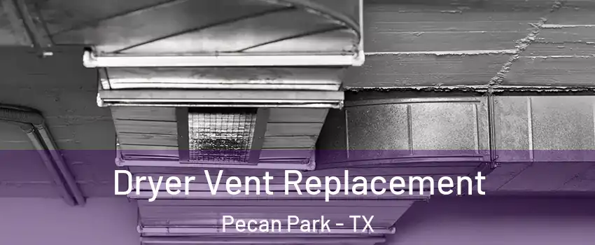 Dryer Vent Replacement Pecan Park - TX