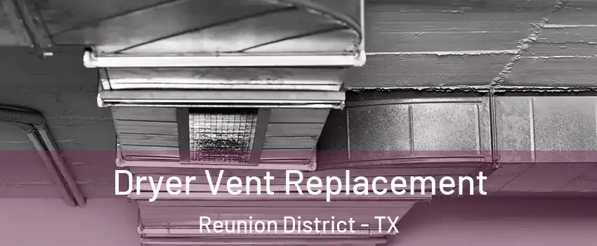 Dryer Vent Replacement Reunion District - TX