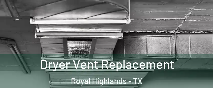 Dryer Vent Replacement Royal Highlands - TX