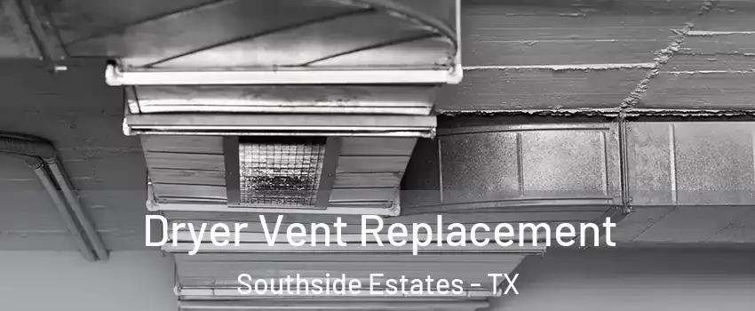 Dryer Vent Replacement Southside Estates - TX