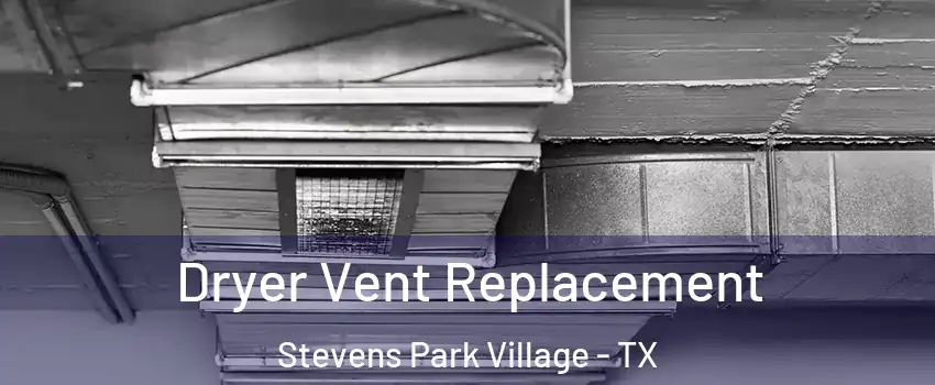 Dryer Vent Replacement Stevens Park Village - TX