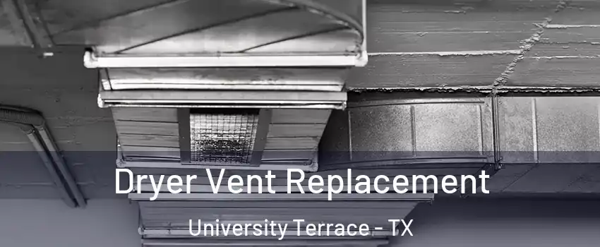 Dryer Vent Replacement University Terrace - TX