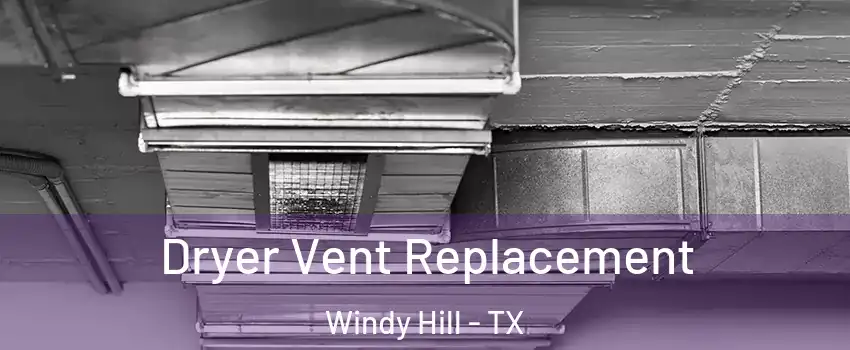 Dryer Vent Replacement Windy Hill - TX