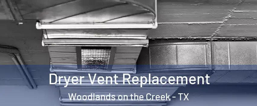 Dryer Vent Replacement Woodlands on the Creek - TX