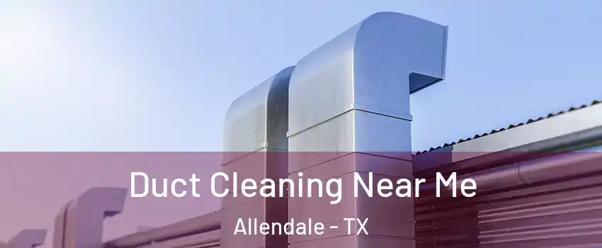 Duct Cleaning Near Me Allendale - TX