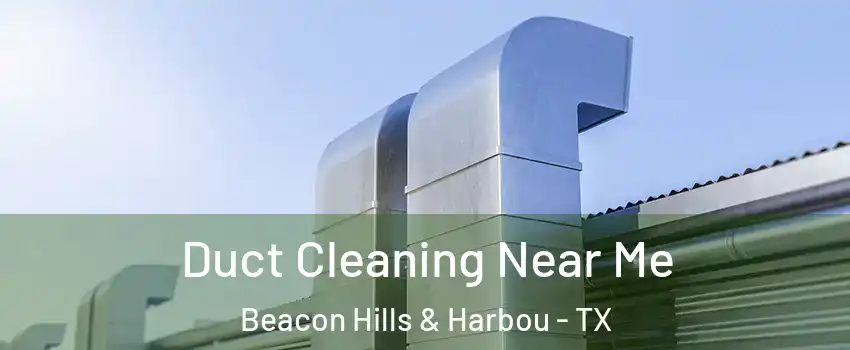 Duct Cleaning Near Me Beacon Hills & Harbou - TX