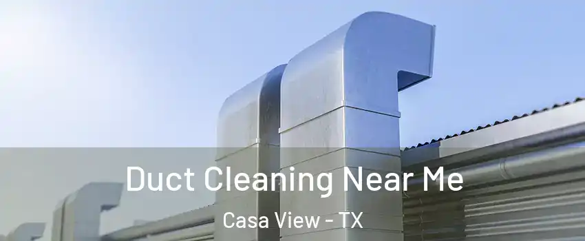 Duct Cleaning Near Me Casa View - TX