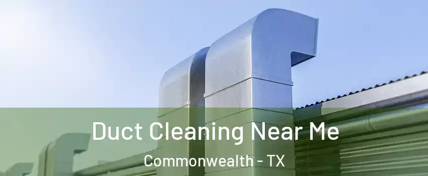 Duct Cleaning Near Me Commonwealth - TX