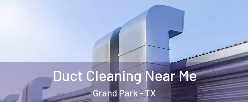 Duct Cleaning Near Me Grand Park - TX