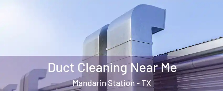 Duct Cleaning Near Me Mandarin Station - TX