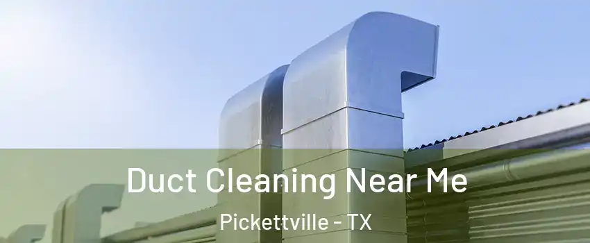 Duct Cleaning Near Me Pickettville - TX