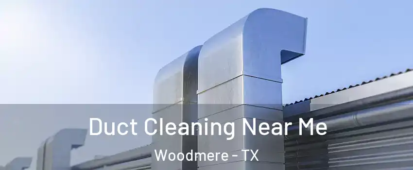 Duct Cleaning Near Me Woodmere - TX