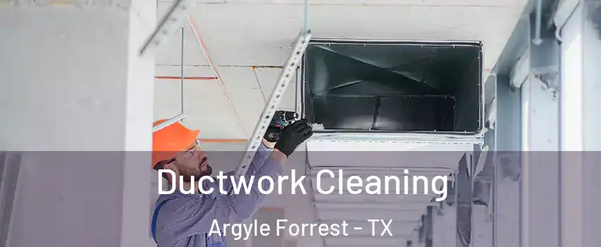 Ductwork Cleaning Argyle Forrest - TX