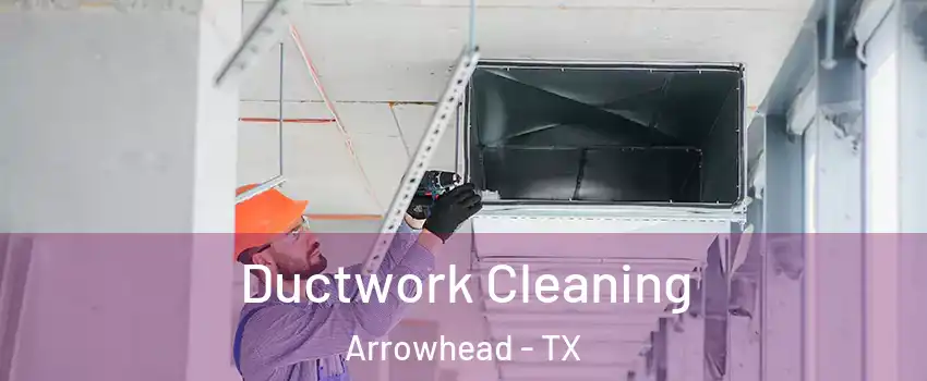 Ductwork Cleaning Arrowhead - TX