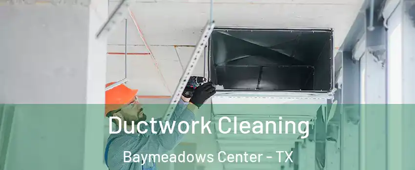 Ductwork Cleaning Baymeadows Center - TX