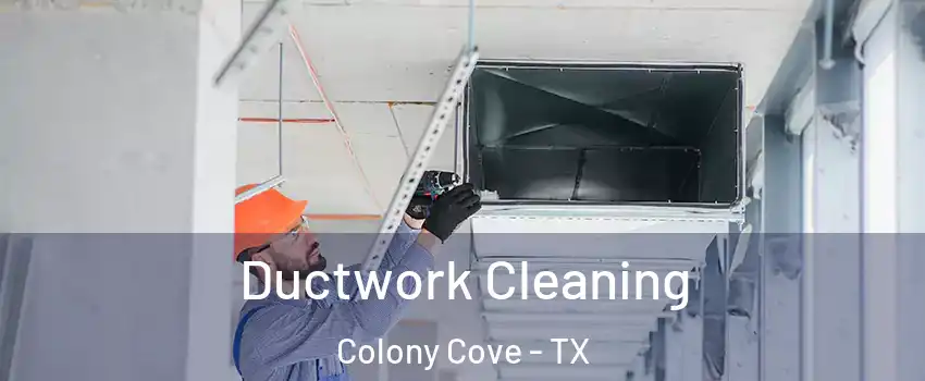 Ductwork Cleaning Colony Cove - TX