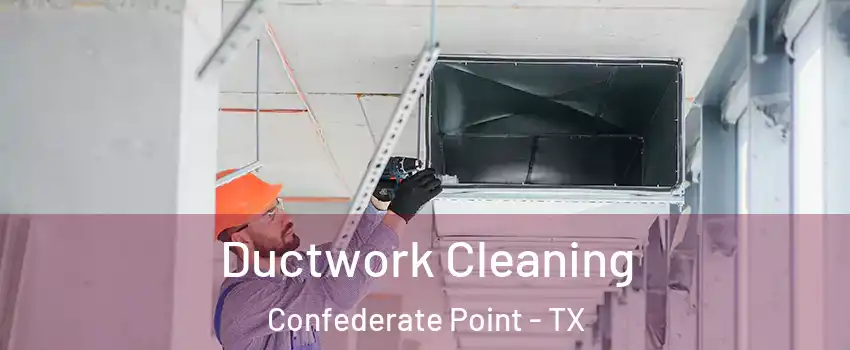 Ductwork Cleaning Confederate Point - TX