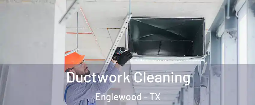 Ductwork Cleaning Englewood - TX