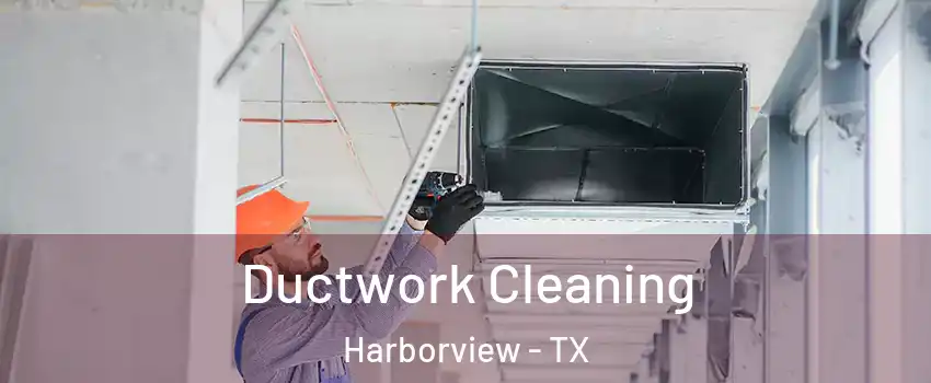 Ductwork Cleaning Harborview - TX