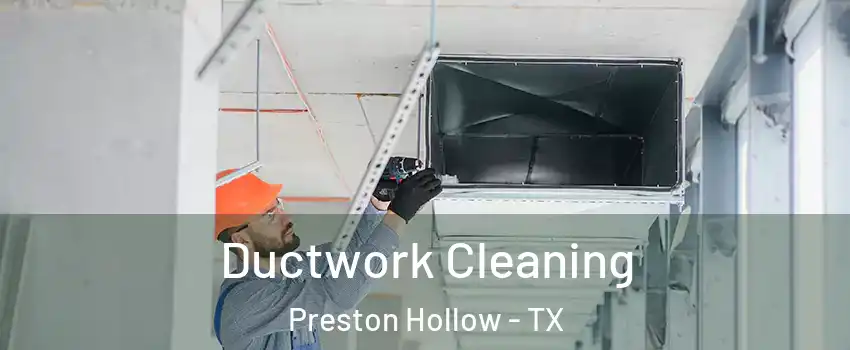 Ductwork Cleaning Preston Hollow - TX