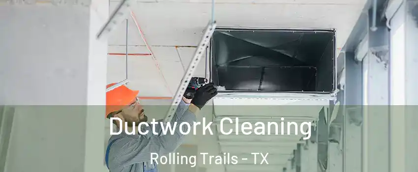 Ductwork Cleaning Rolling Trails - TX