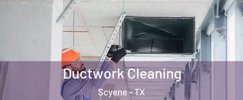 Ductwork Cleaning Scyene - TX