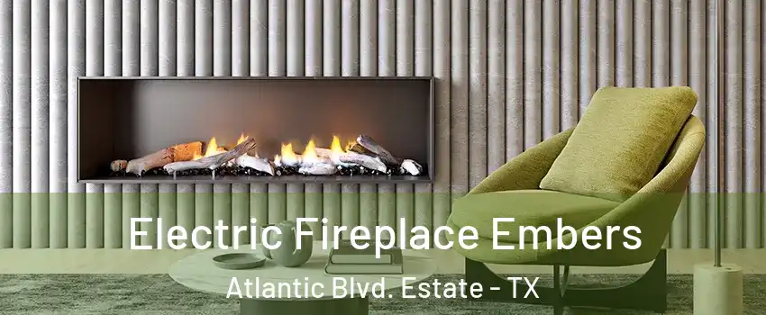 Electric Fireplace Embers Atlantic Blvd. Estate - TX