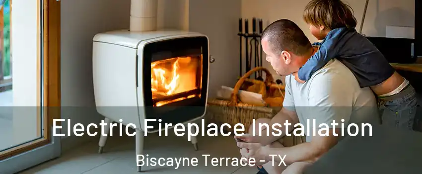 Electric Fireplace Installation Biscayne Terrace - TX